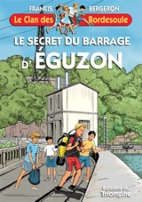 Le clan des Bordesoule. Vol. 39. Le secret du barrage d'Eguzon : une aventure du clan des Bordesoule - Francis Bergeron