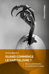 Quand commence le capitalisme ? : de la société féodale au monde de l'économie - Jérôme Baschet