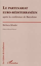 Le partenariat euro-méditerranéen : après la conférence de Barcelone - Bichara Khader