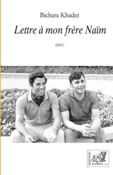 Lettre à mon frère Naïm (2021) : essai - Bichara Khader