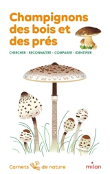 Champignons des bois et des prés : chercher, reconnaître, comparer, identifier - Nicole Bustarret