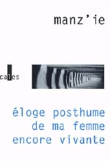 Eloge posthume de ma femme encore vivante - Manz'ie