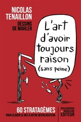 L'art d'avoir toujours raison (sans peine) : 60 stratagèmes pour clouer le bec à votre interlocuteur - Nicolas Tenaillon