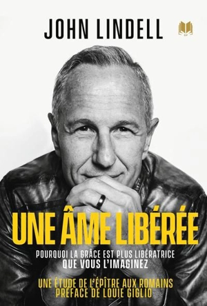 Une âme libérée : Pourquoi la grâce est plus libératrice que vous ne l’imaginez - Lindell, John