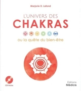 L'univers des chakras ou La quête du bien-être - Marjorie D. Lafond