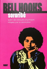 Sororité : guérir des blessures psychiques infligées par la domination - bell hooks
