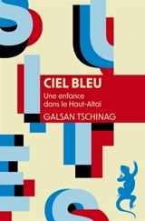 Ciel bleu : une enfance dans le Haut-Altaï - Galsan Tschinag