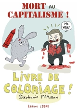 Mort au capitalisme ! : livre de coloriage ! - Stephanie McMillan