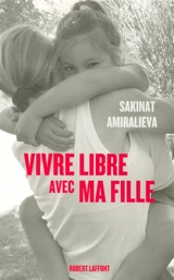 Vivre libre avec ma fille - Sakinat Amiralieva