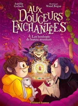Aux douceurs enchantées. Vol. 4. Les bonbons de bonne aventure - Aurélie Gerlach