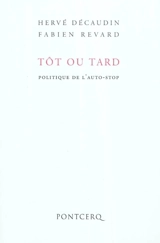 Tôt ou tard : politique de l'auto-stop - Hervé Decaudin
