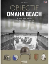 Objectif Omaha Beach : 6 juin 1944, 6 h 30. Objectif Omaha Beach : 6th june 1944, 6:30 am - Eric Belloc