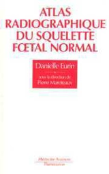 Atlas radiographique du squelette foetal - Danielle Eurin