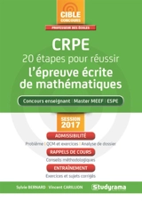 CRPE, 20 étapes pour réussir l'épreuve écrite de mathématiques : concours enseignant, master MEEF, ESPE : session 2017, admissibilité, rappels de cours, entraînement - Sylvie Bernard