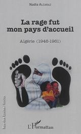 La rage fut mon pays d'accueil : Algérie (1946-1961) - Nadia Alcaraz