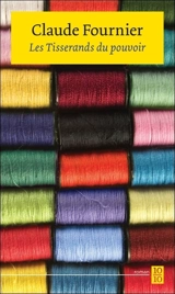 Les tisserands du pouvoir - Claude Fournier