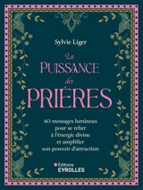 La puissance des prières : 40 messages lumineux pour se relier à l'énergie divine et amplifier son pouvoir d'attraction - Sylvie Liger