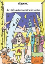 Agénor, le stylo qui ne savait plus écrire - Corine Augier-Richard