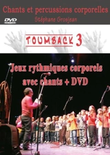 Toumback. Vol. 3. Chants et percussions corporelles : jeux rythmiques corporels avec chants + DVD - Stéphane Grosjean