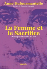 La femme et le sacrifice : d'Antigone à la femme d'à côté - Anne Dufourmantelle