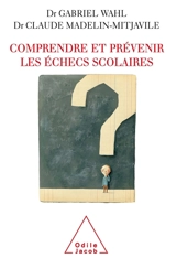 Comprendre et prévenir les échecs scolaires - Gabriel Wahl