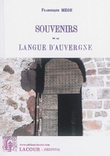 Souvenirs de la langue d'Auvergne : essai sur les idiotismes du département du Puy-de-Dôme - Francisque Mège
