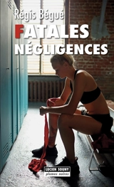 Fatales négligences - Régis Bégué