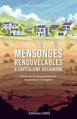 Mensonges renouvelables & capitalisme décarboné : notes sur la récupération du mouvement écologiste - Nicolas Casaux