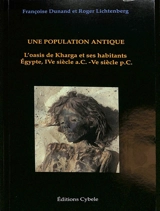 Une population antique : l'oasis de Kharga et ses habitants : Egypte, IVe siècle a.C.-Ve siècle p.C. - Françoise Dunand