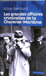 Les grandes affaires criminelles de la Charente-Maritime - Aline Bernard