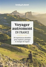Voyager autrement en France : 50 expériences durables pour explorer, partager et changer de regard - Elodie Rothan