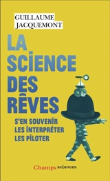 La science des rêves : s'en souvenir, les interpréter, les piloter - Guillaume Jacquemont