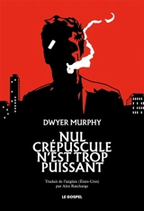 Nul crépuscule n'est trop puissant - Dwyer Murphy