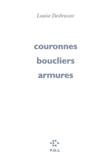 Couronnes, boucliers, armures - Louise Desbrusses