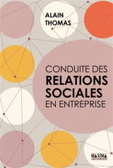 Conduite des relations sociales en entreprise - Alain Thomas