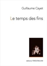 Le temps des fins - Guillaume Cayet