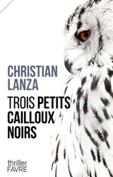 Trois petits cailloux noirs - Christian Lanza