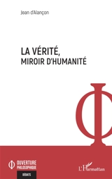 La vérité, miroir d'humanité - Jean d' Alançon