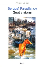 Sept visions - Sergueï Iosifovitch Paradjanov