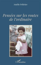 Pensées sur les routes de l'ordinaire - Amélie Pelletier
