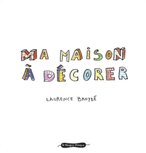 Ma maison à décorer - Laurence Broydé