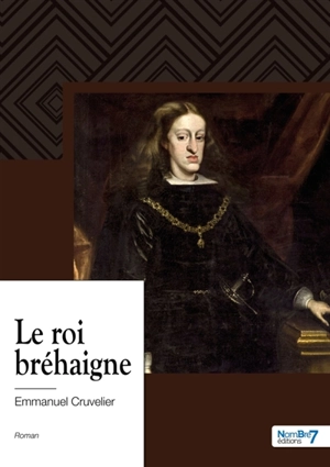 Le roi bréhaigne - Emmanuel Cruvelier