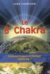 Le 8e chakra : comment peut-il changer notre vie ? - Jude Currivan