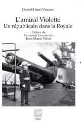L'amiral Violette : un républicain dans la Royale - Daniel-Henri Vincent
