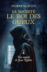 Une enquête de Jean Nédélec. Vol. 3. Sa majesté le roi des gueux - Pierre Martin