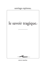 Le savoir tragique - Santiago Espinosa