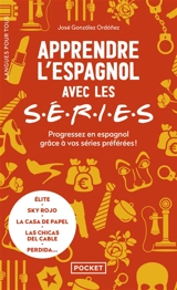 Apprendre l'espagnol avec les séries : progressez en espagnol grâce à vos séries préférées ! : Elite, Sky rojo, La casa de papel, Las chicas del cable, Perdida... - José Gonzalez Ordonez