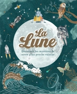 La Lune : découvre les mystères de notre plus proche voisine - Sanlyn Buxner