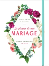 Le planner de mon mariage : pour une organisation sur mesure - Nathalie Bernard