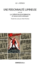 Une personnalité lumineuse. La création de Robinson : et autres récits satiriques - Ilya Ilf